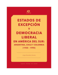 Unknown — ESTADOS DE EXCEPCIÓN Y DEMOCRACIA LIBERAL EN AMÉRICA DEL SUR: ARGENTINA, CHILE Y COLOMBIA (1930-1990)