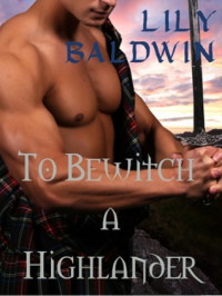 Lily Baldwin [Baldwin, Lily] — To Bewitch a Highlander