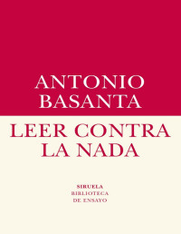 Antonio Basanta — Leer contra la nada
