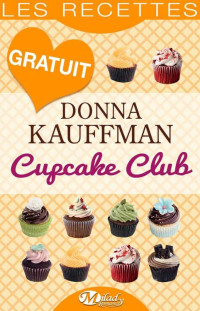 Donna Kauffman [Kauffman, Donna] — Cupcake Club — Les Recettes (French Edition)