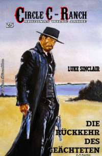 Luke Sinclair [Sinclair , Luke] — Circle C-Ranch #25: Die Rückkehr des Geächteten (German Edition)