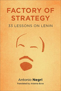 Antonio Negri — Factory of Strategy: Thirty-Three Lessons on Lenin (Insurrections: Critical Studies in Religion, Politics, and Culture)