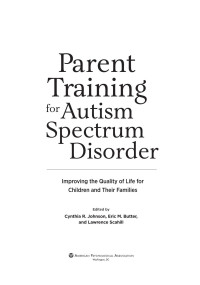 Johnson, Cynthia R.;American Psychological Association;Butter, Eric M.;Scahill, Lawrence; — Parent Training for Autism Spectrum Disorder