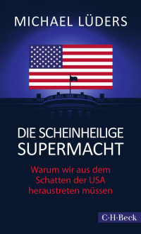 Lüders, Michael — Die scheinheilige Supermacht