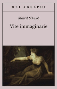 Marcel Schwob & F. Jaeggy — Vite Immaginarie