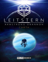 Cahal Armstrong & Blake O'Bannon — Leitstern: Carta: Science Fiction Reihe (Leitstern Zyklus 8) (German Edition)