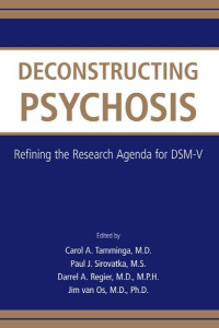 Tamminga, Carol A. — Deconstructing Psychosis