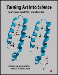 Damon de la Cruz & Robert Holmes — Turning Art Into Science: Applying Chemistry to Funeral Service