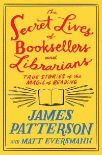 James Patterson — The Secret Lives of Booksellers and Librarians