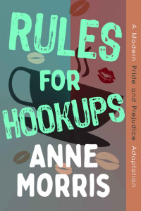 Anne Morris — Rules for Hookups: A Pride and Prejudice Adaptation