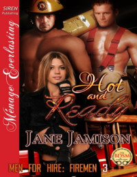 Jane Jamison — Hot and Ready [Men for Hire: Firemen 3] (Siren Publishing Ménage Everlasting)