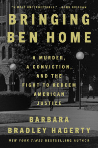 Barbara Bradley Hagerty — Bringing Ben Home: A Murder, a Conviction, and the Fight to Redeem American Justice