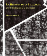 Winfried Böhm — La Historia De La Pedagogía - Desde Platón Hasta La Actualidad