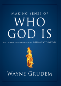 Wayne A. Grudem; — Making Sense of Who God Is