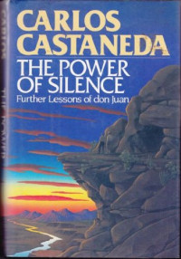 Castaneda, Carlos — The Power of Silence: Further Lessons of Don Juan