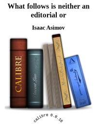 Isaac Asimov [Asimov, Isaac] — What follows is neither an editorial or