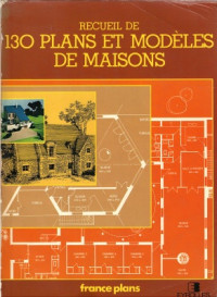 France-Plans — Recueil de 130 Plans et Modèles de Maisons