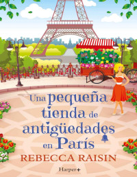 Rebecca Raisin — Una pequeña tienda de antigüedades en París