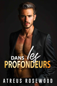 Atreus Rosewood — Dans les profondeurs: Romance milliardaire d'écart d'âge du père du meilleur ami gay contemporain (Résidence Cerisier t. 3) (French Edition)