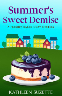 Kathleen Suzette — Summer's Sweet Demise: A Freshly Baked Cozy Mystery