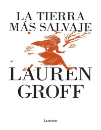 Lauren Groff — La tierra más salvaje
