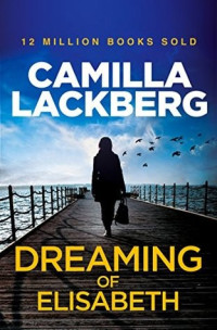 Camilla Lackberg — Dreaming of Elisabeth