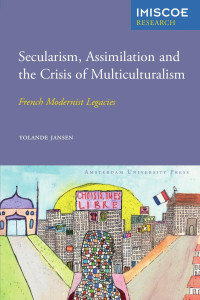 Yolande Jansen — Secularism, Assimilation and the Crisis of Multiculturalism: French Modernist Legacies (International Migration, Integration and Social Cohesion in Europe Research)