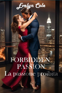 Cole, Evelyn — Forbidden Passion. Le passioni proibite: un dark romance irresistibile che ti terrà incollata fino all'ultima pagina (Shadows of Desire Vol. 1) (Italian Edition)