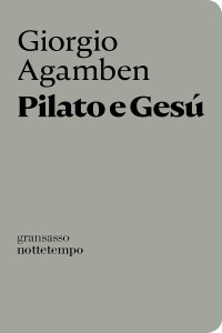 Giorgio Agamben [Agamben, Giorgio] — Pilato e Gesù (nottetempo)