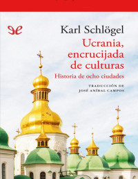 Karl Schlögel — Ucrania, Encrucijada De Culturas