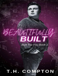 T.H. Compton — Beautifully Built: Built For You 1