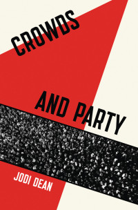 Jodi Dean — Crowds and Party