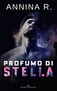 Annina R. — Profumo di stella (Italian Edition)