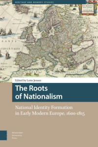 Lotte Jensen (Editor) — The Roots of Nationalism