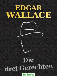 Wallace, Edgar — Die drei Gerechten