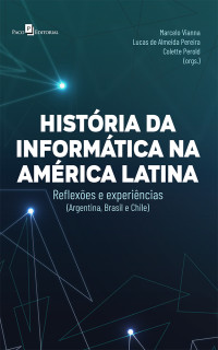 Marcelo Vianna;Lucas de Almeida Pereira;Colette Perold; — Histrias da informtica na Amrica Latina