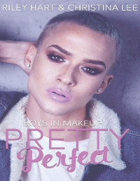 Christina Lee & Riley Hart — Pretty Perfect (Boys in Makeup Book 1)