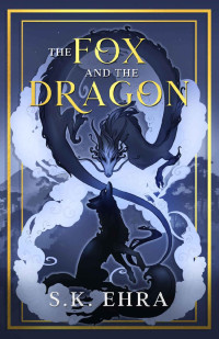 S.K. Ehra — The Fox and the Dragon (Shrine and Shadow Book 1)
