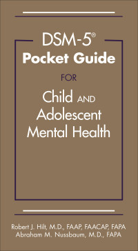 Robert J. Hilt, Abraham M. Nussbaum & Abraham M. Nussbaum — DSM-5® Pocket Guide for Child and Adolescent Mental Health