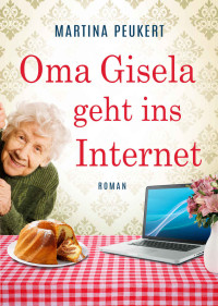 Peukert, Martina — Oma Gisela geht ins Internet