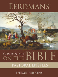 Pheme Perkins; — Eerdmans Commentary on the Bible: Pastoral Epistles