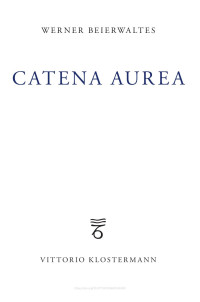 Werner Beierwaltes — Catena aurea. Plotin Augustinus Eriugena Thomas Cusanus