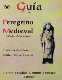 Millán Bravo Lozano — Guía Del Peregrino Medieval. «Codex Calixtinus»