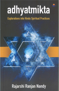 Rajarshi Ranjan Nandy — Adhyatmika: Explorations into Hindu Spiritual Practices