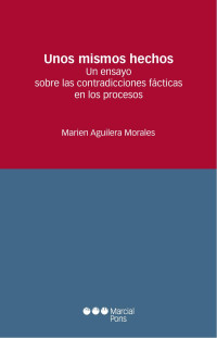 Aguilera Morales, Marien; — Unos mismos hechos. Un ensayo sobre las contradicciones en los juicios de hecho