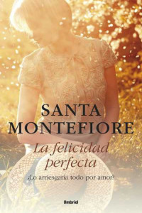 Santa Montefiore — La felicidad perfecta