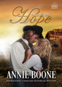 Annie Boone [Boone, Annie] — Everlasting Hope (Hero Hearts: Historical)