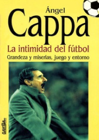 Ángel Cappa — La intimidad del fútbol