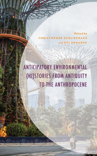 Christopher Schliephake;Evi Zemanek; — Anticipatory Environmental (Hi)Stories From Antiquity to the Anthropocene