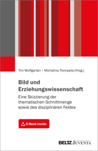 Michalina Trompeta, Tim Wolfgarten, (Hrsg.) — Bild und Erziehungswissenschaft. Eine Skizzierung der thematischen Schnittmenge sowie des disziplinären Feldes